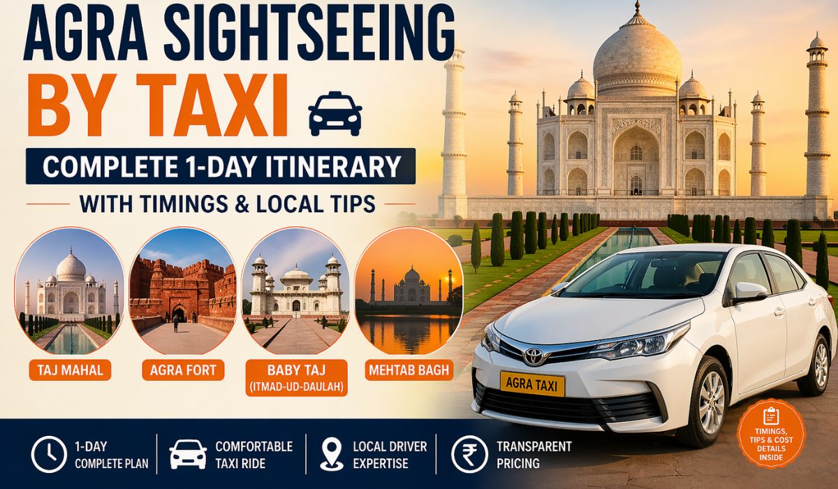 Agra Sightseeing by Taxi – Complete 1-Day Itinerary with Timings & Local Tips