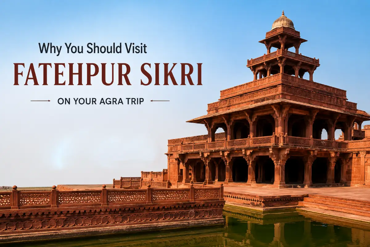 Why You Should Visit Fatehpur Sikri on Your Agra Trip?