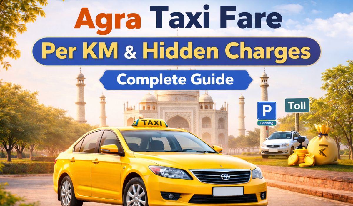 Agra Taxi Fare Per KM & Hidden Charges – Complete Guide (2026)